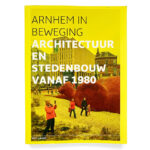 Omslag boek "Arnhem in Beweging" over architectuur en stedenbouw vanaf 1980